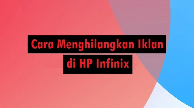 Cara Menghilangkan Iklan di HP Infinix