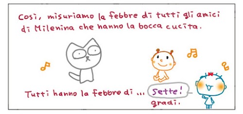 Cosi, misuriamo la febbre di tutti gli amici di Milenina che hanno la bocca cucita. Tutti hanno la febbre di... Sette! gradi.