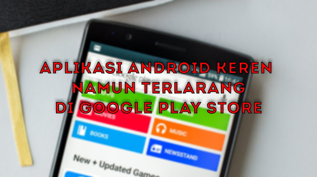 Aplikasi Android Keren Namun Terlarang Yang Tidak Ada Di Google Play Store