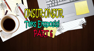 Unsur-Unsur yang Terdapat dalam Teks Eksposisi Revisi Terbaru 2016 (Analisis)