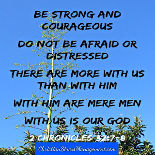 Be strong and courageous. Do not be afraid or distressed. There are more with us than with him. With him are mere me. With us is our God.(2 Chronicles 32:7-8) 