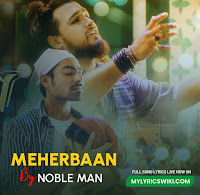 meherbaan lyrics by noble, meherban by noble, noble man new song, meherbaan bangla song download