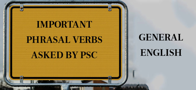 Important Phrasal Verbs for all PSC Exams