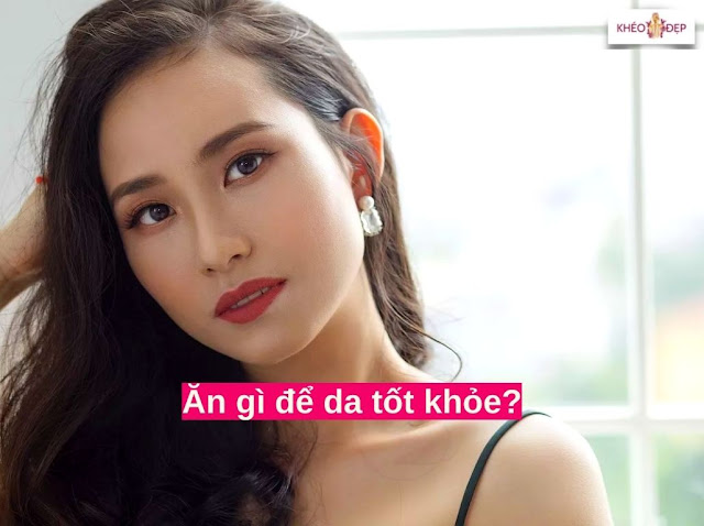 Nên ăn gì để da khỏe đẹp giàu sức sống cho phái nữ mình