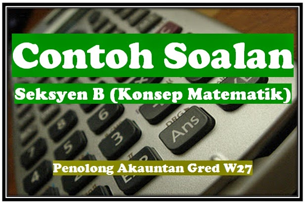 Contoh Soalan Seksyen B (Konsep Matematik) Penolong Akauntan