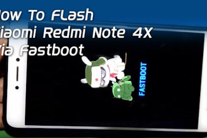 Nih Cara Flashing Xiaomi Redmi 4X Via Fastboot 100% Sukses