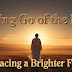Letting Go of the Past: Embracing a Brighter Future