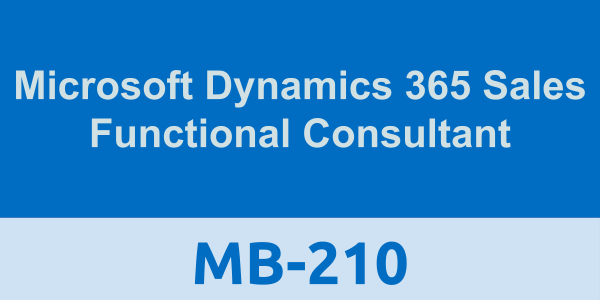 MB-210: Microsoft Dynamics 365 Sales Functional Consultant