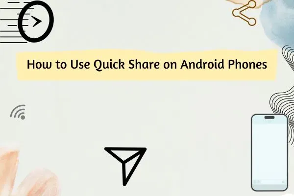 How to Use Quick Share on Android Phones, quick share