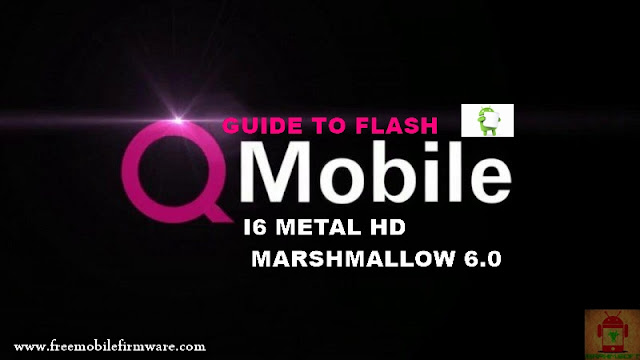 Guide To Flash QMobile I6 Metal HD MT6580 Marshmallow 6.0 Via Flashtool Tested Firmware