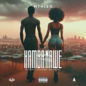 Mthizo – Hamba Nawe (feat  Just Bheki  Siya Shezi & RED BUTTON)