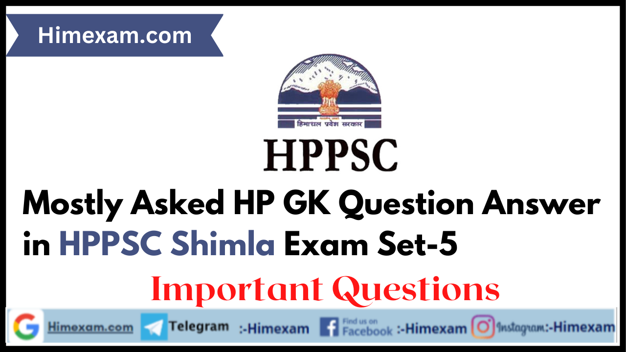 Mostly Asked HP GK Question Answer in HPPSC Shimla Exam Set-5