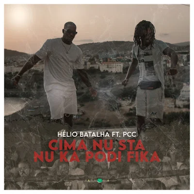 Helio Batalha - Cima Nu Sta Nu Ka Podi Fika (feat. PCC) |Download MP3
