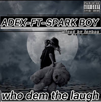 Adex Ft Spark Boy - Who dem dey laugh