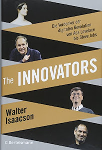 The Innovators: Die Vordenker der digitalen Revolution von Ada Lovelace bis Steve Jobs - Vom Autor des Weltbestsellers »Steve Jobs«