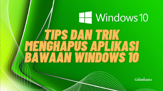 Cara Menghapus Aplikasi Bawaan Windows 10