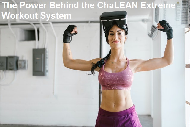 The Power Behind the ChaLEAN Extreme Workout System