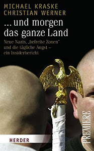 ... und morgen das ganze Land: Neue Nazis, "befreite Zonen" und die tägliche Angst - Ein Insiderbericht (Herder Spektrum Premiere)