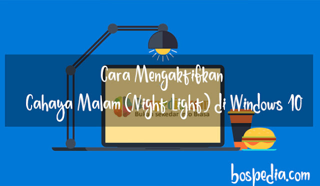 Cara Mengaktifkan Cahaya Malam (Night Light) Di Windows 10