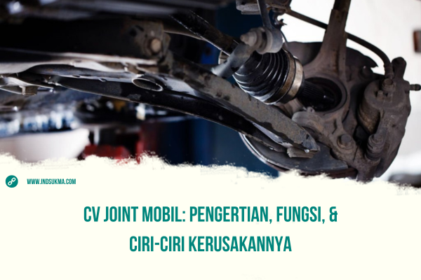 ciri-ciri cv joint rusak dan penyebab cv joint rusak