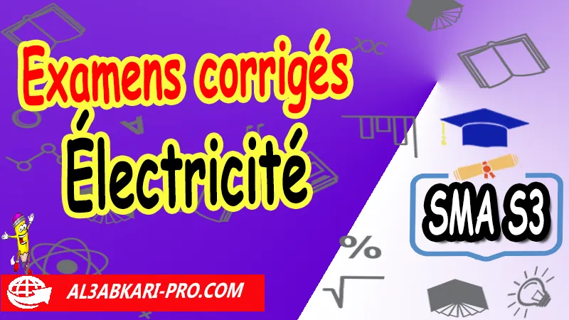 Examen corrigé sur Électricité 2, Sciences mathématiques et Applications SMA S3, Examens corrigés de l'électricité 2 sma s3, Électricité examens corrigés, examens avec corrigés sur électricité SMA S3, Contrôle continu sur électricité SMA S3, Sciences mathématiques et Applications SMA S3, Mathématiques, SMIA, semestre 3, Faculté de science, sciences mathématiques appliquées, deug mathématiques appliquées, sma faculté des sciences