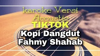 LIRIK KAROKE KOPI DANGDUT - FAHMY SHAHAB(VERSI ACOUSTIC TIKTOK)