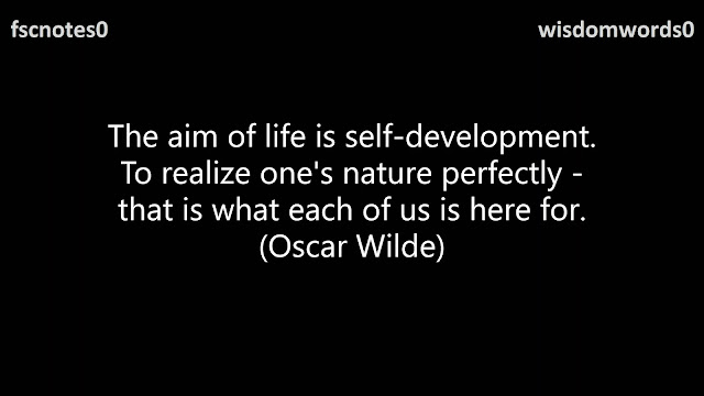 The aim of life is self-development. To realize one's nature perfectly - that is what each of us is here for. (Oscar Wilde)