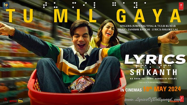 Tu Mil Gaya Song Lyrics | Srikanth | Rajkummar Rao, Alaya | Jubin Nautiyal, Tulsi Kumar |Tanishk Bagchi