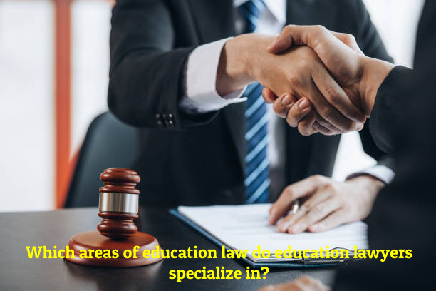 Which areas of education law do education lawyers specialize in?