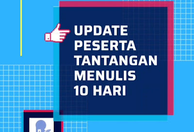 Update Peserta Akhir Tantangan Menulis 10 Hari