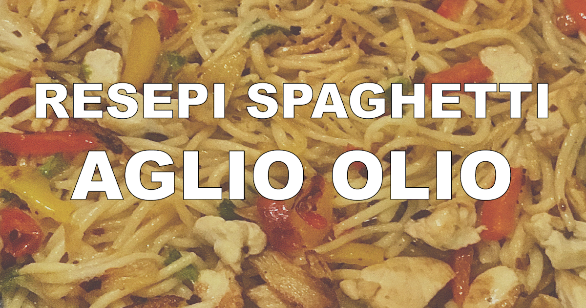 Resepi Spaghetti Aglio e Olio simple dan sedap - Amar Razali