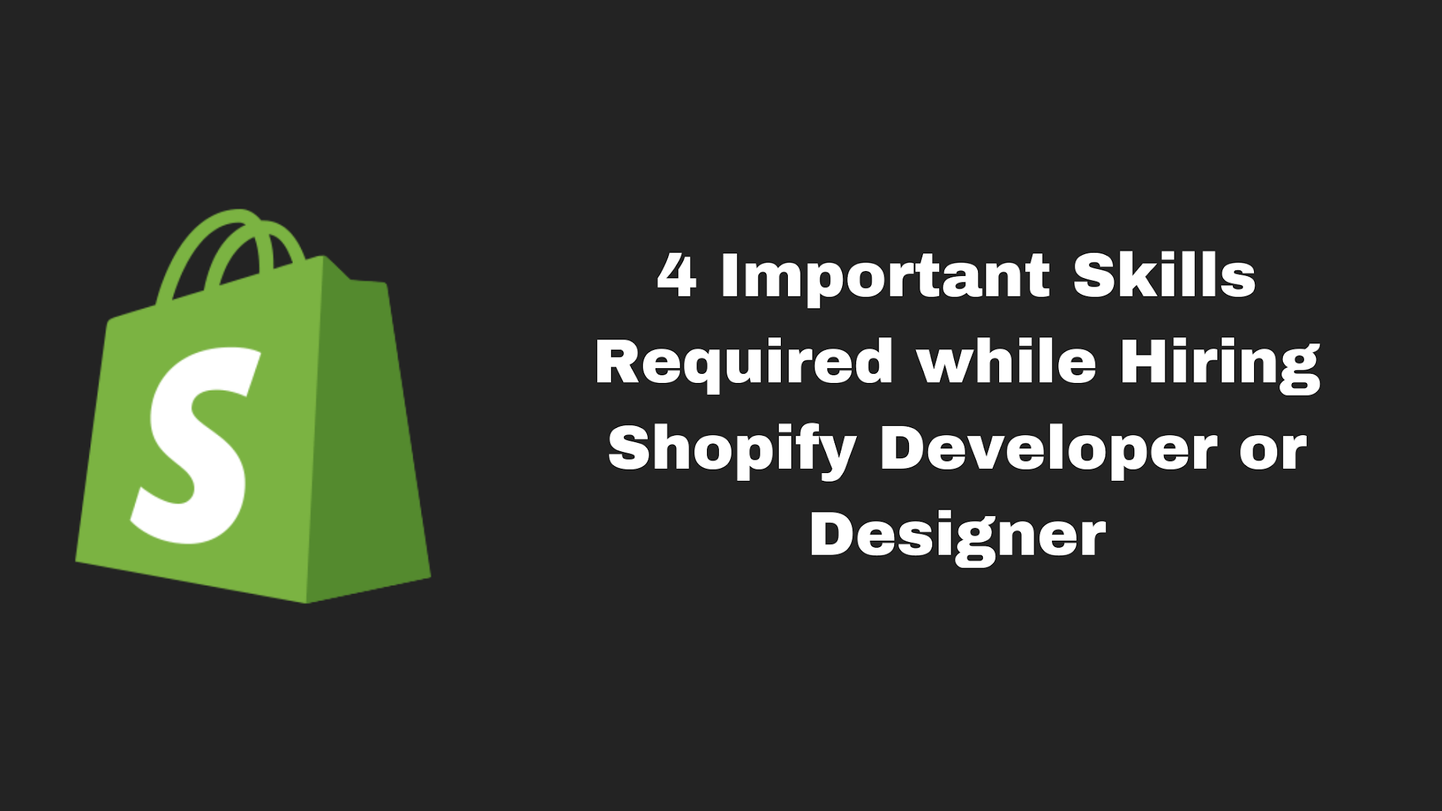 4 Important Skills Required while Hiring Shopify Developer or Designer