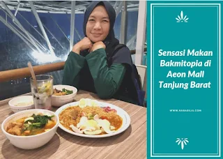 Sensasi Makan di Bakmitopia Aeon Mall Tanjung Barat