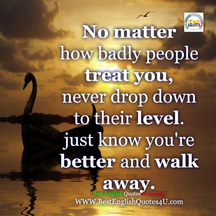 No matter how badly people treat you... | Best English ...