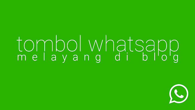 Membuat Tombol Chat Whatsapp Melayang Di Blog