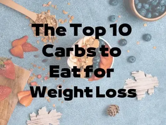 The Top 10 Carbs to Eat for Weight Loss