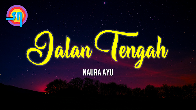 Lirik Lagu Jalan Tengah - Naura Ayu