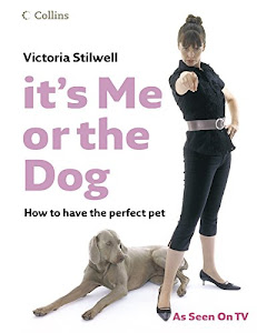It’s Me or the Dog: How to have the Perfect Pet (English Edition)
