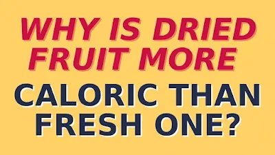 Why is Dried Fruit More Caloric Than Fresh One?