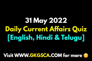 Daily Current Affairs Quiz: 31 May 2022 [English, Telugu , Hindi]