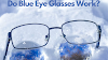 Gaze into the Beauty of the World: Do Blue Eye Glasses Work?