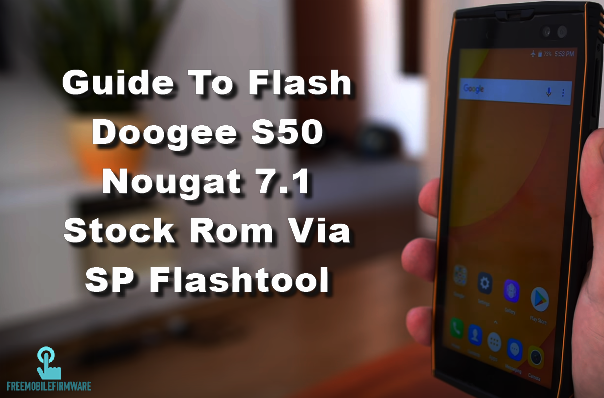 Guide To Flash Doogee S50 Nougat 7.1 Stock Rom Via SP Flashtool