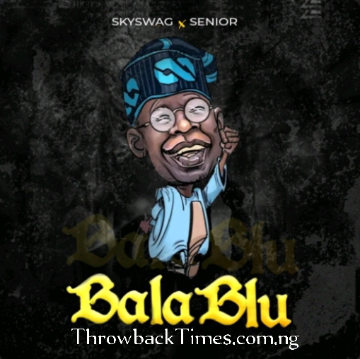 Music: Bala Blu - Senior Maintain Ft Skyswag [Song Download]