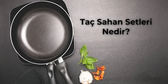 Taç Sahan Setleri Nedir?