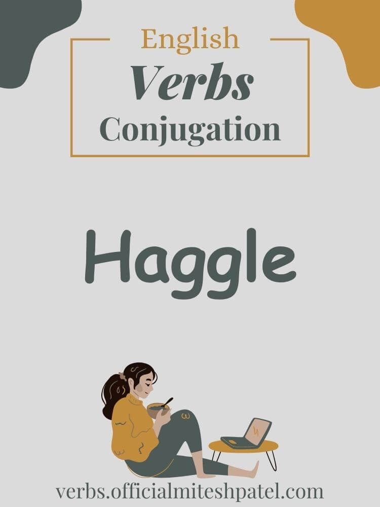 How to conjugate to haggle in English Grammar