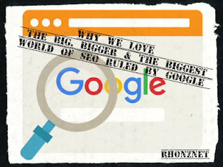 Why We Love The Big, Bigger & The Biggest World Of SEO ruled by Google 