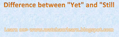 Difference between "Yet" and "Still learn about difference between yet and still