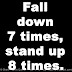 Fall down 7 times, stand up 8 times. 