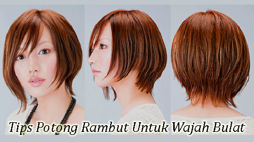 Tips Potong Rambut Untuk Wajah Bulat