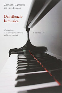 Dal silenzio la musica. Il pianoforte e la costruzione interiore del pezzo musicale